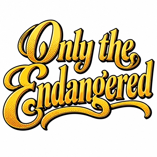 Ornate gold script that says in upper and lowercase letters: Only the Endangered. The style is very luxury looking on a white background.